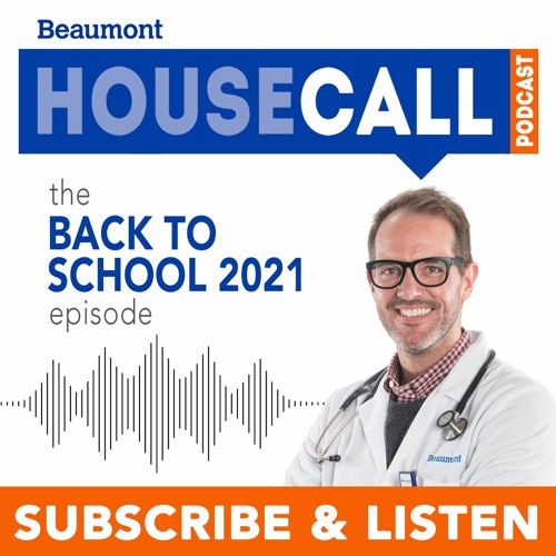 Beaumont HouseCall Podcast: The Back To School 2021 Episode