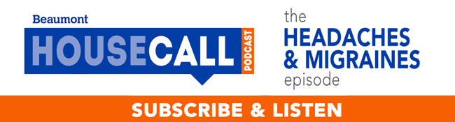 Beaumont HouseCall Podcast: Headaches & Migraines episode
